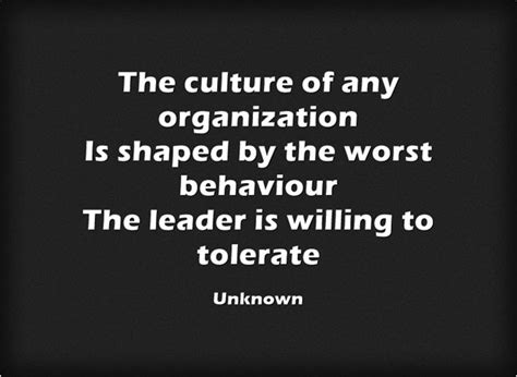 The culture of any organization is shaped by the worst behavior .